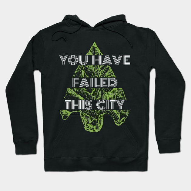 You Have Failed This City - Green Arrow Hoodie by mr1986